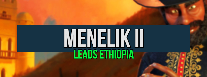 Menelik II leads Ethiopia in Civilization 6