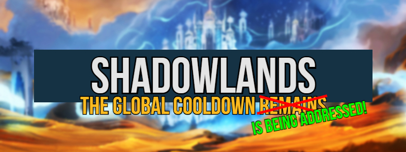 World of Warcraft: Shadowlands – Burst Abilities Coming Off the Global&nbsp;Cooldown